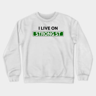 I live on Strong St Crewneck Sweatshirt